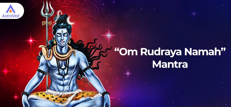 Om Rudraya Namah